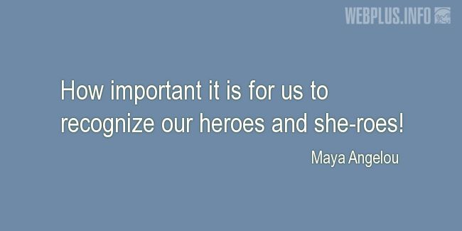 Quotes and pictures for Veterans Day. «Heroes and she-roes» quotation with photo.