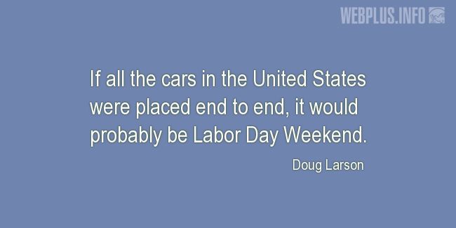 Quotes and pictures for Labor Day. «Labor Day Weekend» quotation with photo.