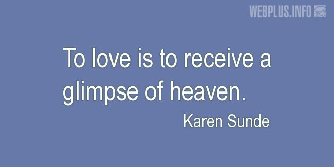 Quotes and pictures for Saint Valentines Day. «A glimpse of heaven» quotation with photo.