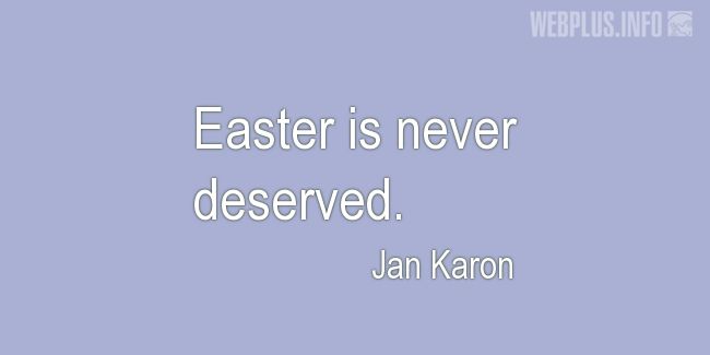 Quotes and pictures for Easter Quotes, Sayings, Verses, Poems. «Never deserved» quotation with photo.