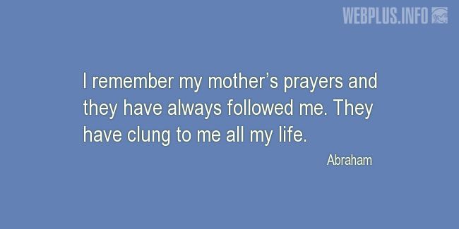 Quotes and pictures for Mothers day. «My mothers prayers» quotation with photo.