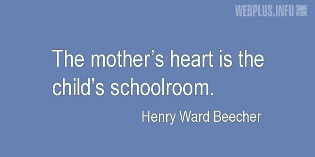 Quotes and pictures for Mothers heart. «The childs schoolroom» quotation with photo.