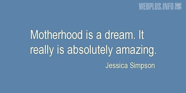 Quotes and pictures for Motherhood. «Motherhood is a dream» quotation with photo.