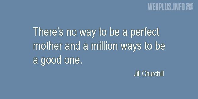 Quotes and pictures for Motherhood. «Theres no way to be a perfect mother» quotation with photo.