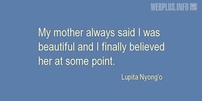 Quotes and pictures for Raising children. «My mother always said I was beautiful» quotation with photo.