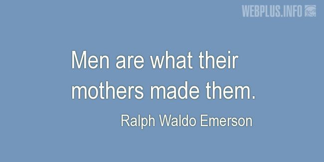 Quotes and pictures for Mothers. «Men are…» quotation with photo.