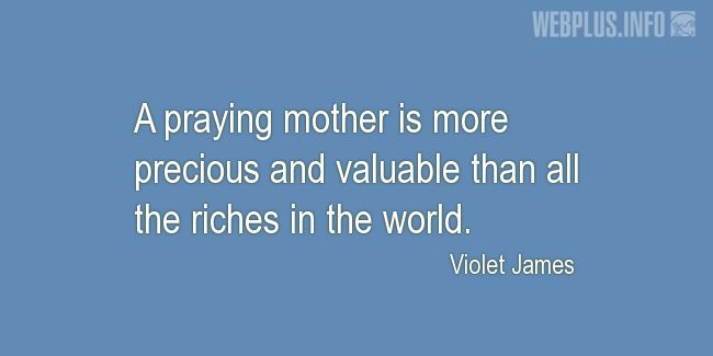 Quotes and pictures for Mothers. «A praying mother» quotation with photo.