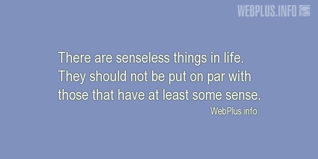 Quotes and pictures for Meaning. «Senseless things» quotation with photo.