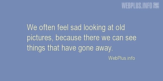 Quotes and pictures for Feeling sad. «Old pictures» quotation with photo.