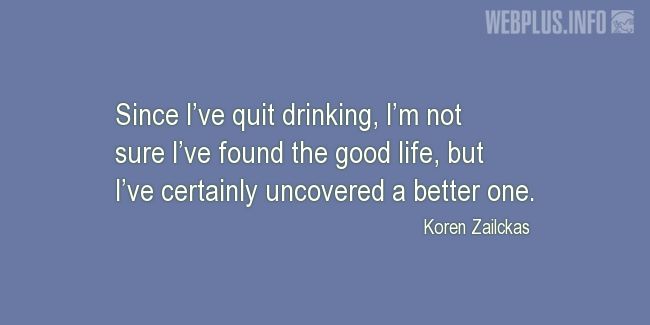 Quotes and pictures for Quit. «Since Ive quit drinking» quotation with photo.