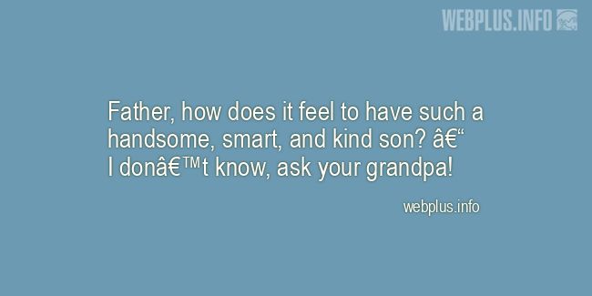 Quotes and pictures for Father. &laquo;Ask your grandpa&raquo; quotation with photo.