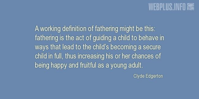 Quotes and pictures for Fatherhood, family. «Definition of fathering» quotation with photo.