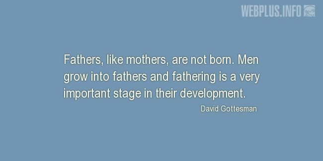 Quotes and pictures for Fatherhood, family. «Very important stage» quotation with photo.