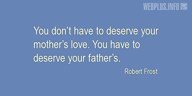 Quotes and pictures for Fathers love. «You have to deserve» quotation with photo.