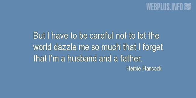 Quotes and pictures for Being a father. «I have to be careful» quotation with photo.
