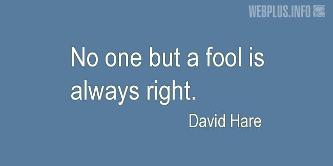 Quotes and pictures for A fool. «Always right» quotation with photo.