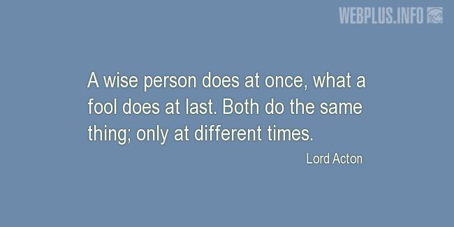 Quotes and pictures for Wise and fool. «Only at different times» quotation with photo.