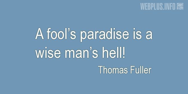 Quotes and pictures for Wise and fool. «Fools paradise» quotation with photo.