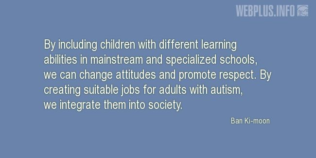 Quotes and pictures for Autism. «We can change attitudes and promote respect» quotation with photo.