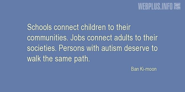 Quotes and pictures for Autism. «Persons with autism deserve to walk the same path» quotation with photo.