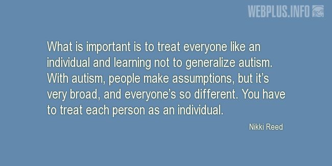 Quotes and pictures for Autism. «Treat everyone like an individual» quotation with photo.