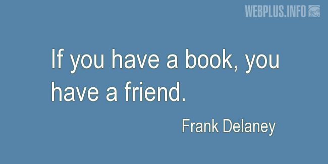 Quotes and pictures for A book is a friend. &laquo;You have a friend&raquo; quotation with photo.
