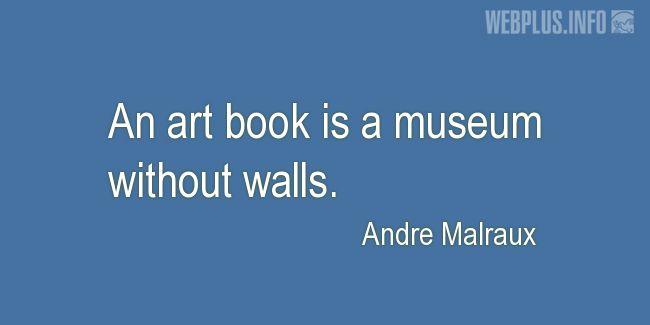 Quotes and pictures for About books. &laquo;Museum without walls&raquo; quotation with photo.