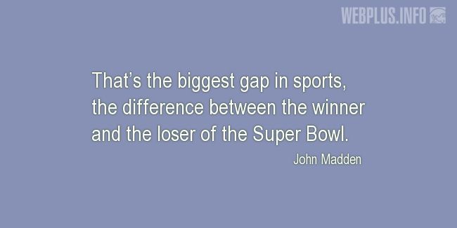 Quotes and pictures for Winning. «The biggest gap in sports» quotation with photo.