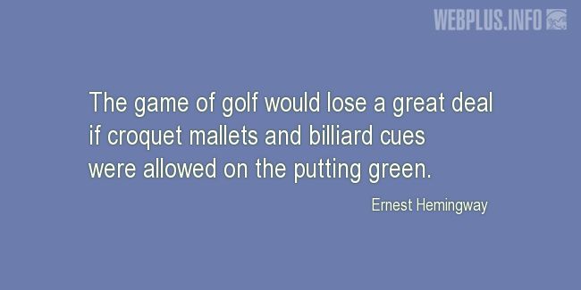 Quotes and pictures for Golf. «Golf would lose a great deal» quotation with photo.