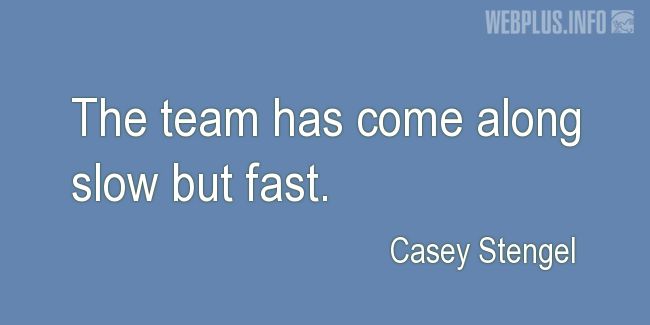 Quotes and pictures for Team. «Slow but fast» quotation with photo.