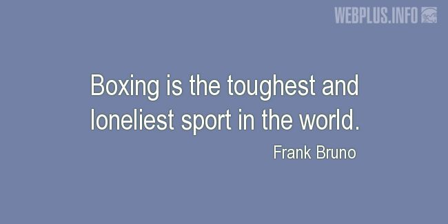 Quotes and pictures for Boxing. «The toughest and loneliest sport in the world» quotation with photo.