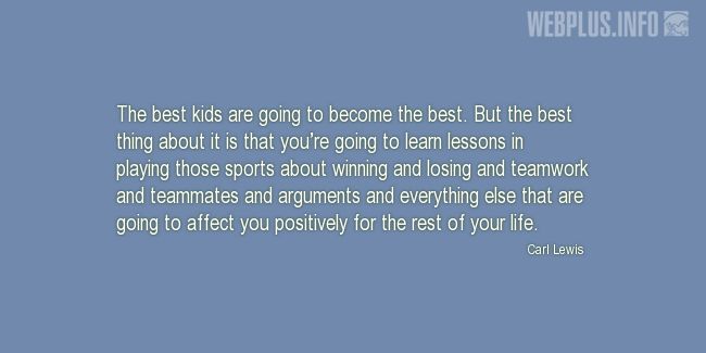 Quotes and pictures for Involving children in sports. «The best thing about it» quotation with photo.