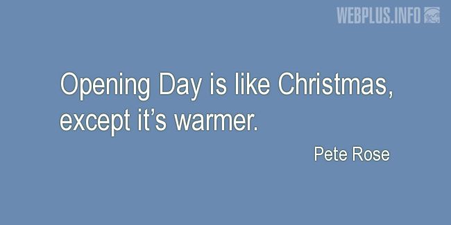 Quotes and pictures for Opening day. «Like Christmas» quotation with photo.