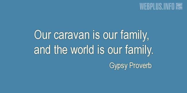Quotes and pictures for Gypsy. «The world is our family» quotation with photo.