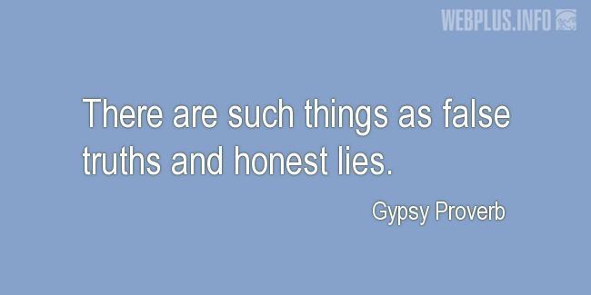 Quotes and pictures for Gypsy Proverbs and sayings. «False truths and honest lies» quotation with photo.
