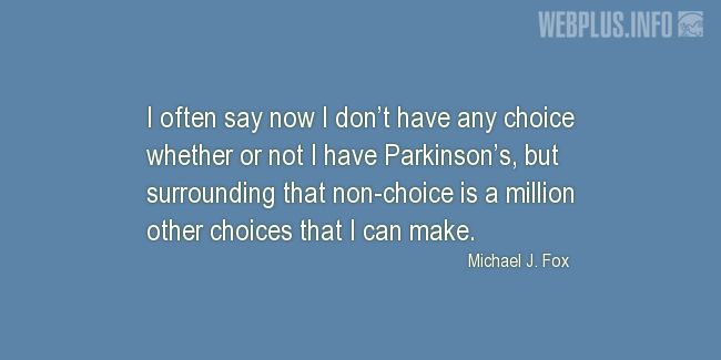 Quotes and pictures for Parkinson’s. «Million other choices that I can make» quotation with photo.