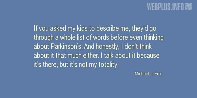 Quotes and pictures for Parkinsons. «Its not my totality» quotation with photo.