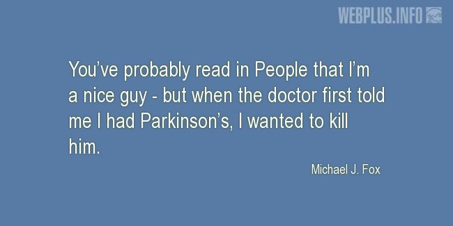 Quotes and pictures for Parkinsons. «I wanted to kill him» quotation with photo.