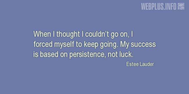 Quotes and pictures for Coping with disease. «My success is based on persistence» quotation with photo.