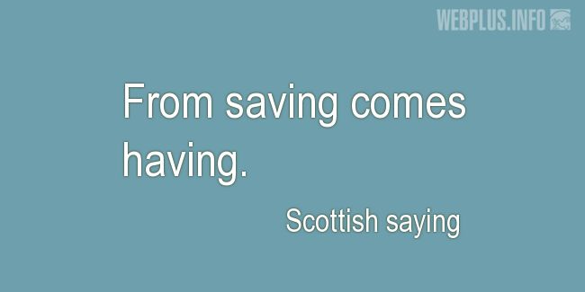 Quotes and pictures for Scottish proverbs and sayings. «Saving and having» quotation with photo.