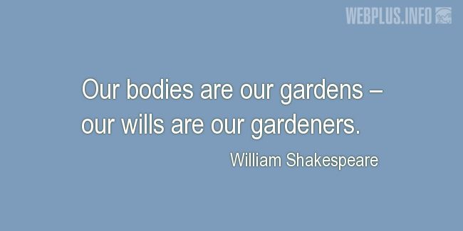 Quotes and pictures for Taking care of body. «Our bodies are our gardens» quotation with photo.