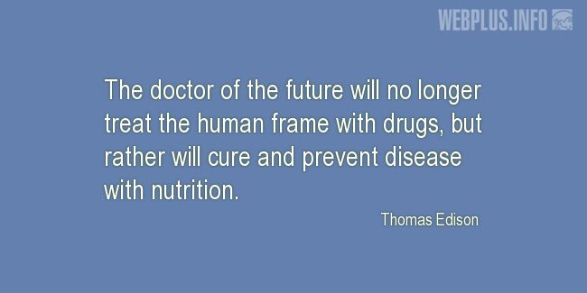 Quotes and pictures for Health and nutrition. «The doctor of the future» quotation with photo.