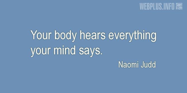 Quotes and pictures for Health and mind. «Your body hears» quotation with photo.