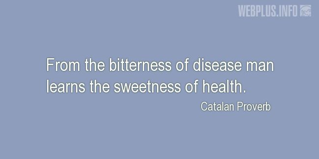 Quotes and pictures for Proverbs. «From the bitterness of disease» quotation with photo.