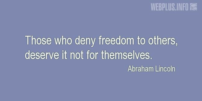 Quotes and pictures for Liberty and freedom. «Those who deny freedom to others» quotation with photo.