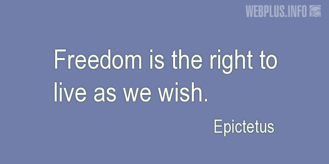 Quotes and pictures for Liberty and freedom. «The right to live as we wish» quotation with photo.