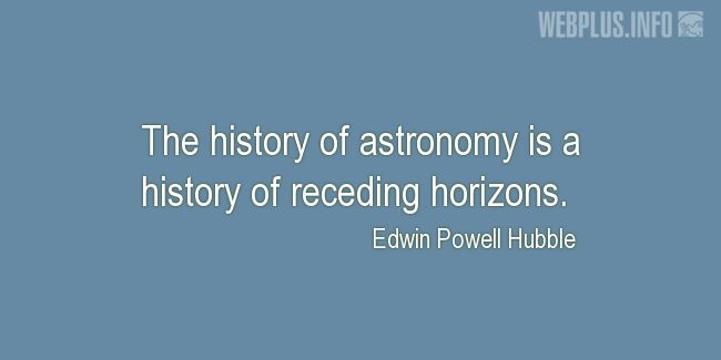 Quotes and pictures for Astronomy. «History of receding horizons» quotation with photo.