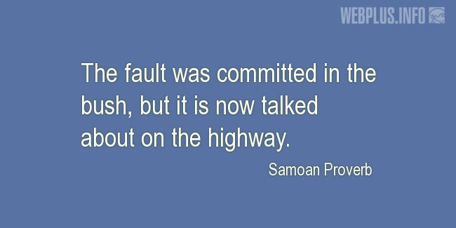 Quotes and pictures for Samoan Proverbs. «The fault committed in the bush» quotation with photo.