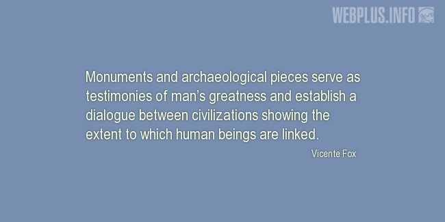 Quotes and pictures for Monuments and Sites. «Testimonies of mans greatness» quotation with photo.