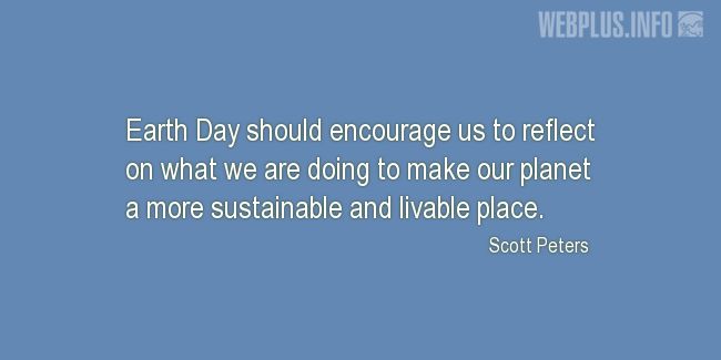 Quotes and pictures for Earth Day. «More sustainable and livable place» quotation with photo.